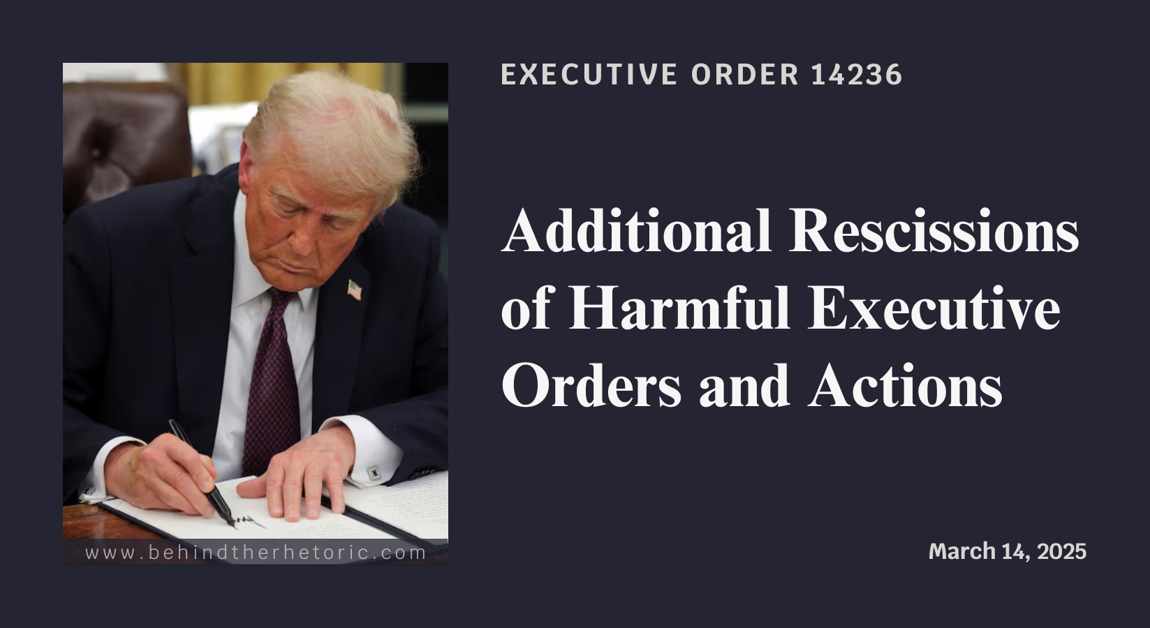 Executive Order 14236: Additional Rescissions of Harmful Executive Orders and Actions. Signed March 14, 2025.
