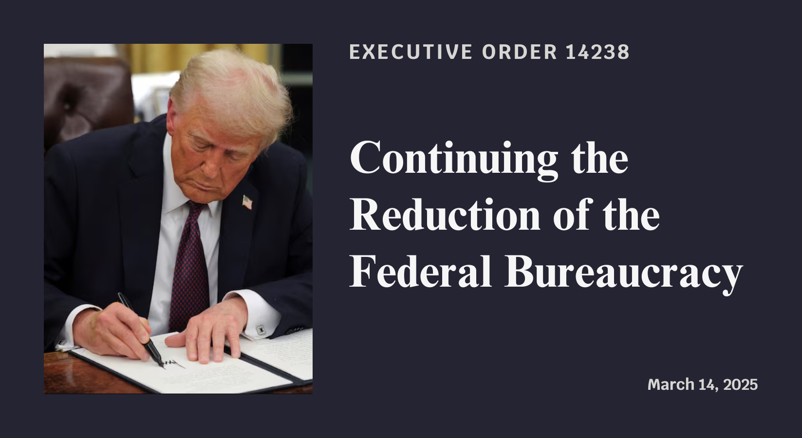 Executive Order 14238: Continuing the Reduction of the Federal Bureaucracy. Signed March 14, 2025.