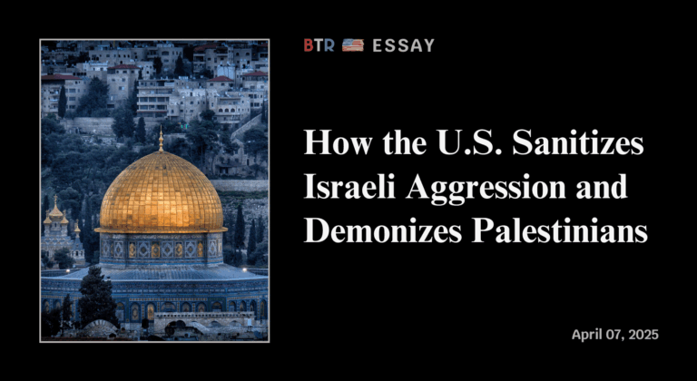 How the U.S. Sanitizes Israeli Aggression and Demonizes Palestinians