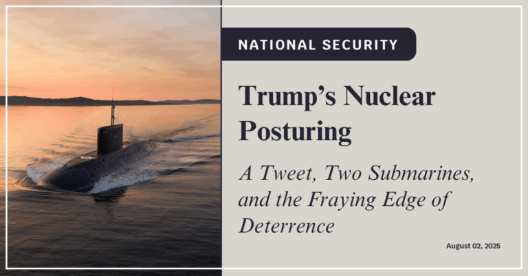 Trump’s Nuclear Posturing: A Tweet, Two Submarines, and the Fraying Edge of Deterrence