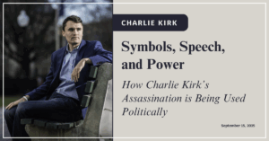 Symbols, Speech, and Power: How Charlie Kirk’s Assassination is Being Used Politically